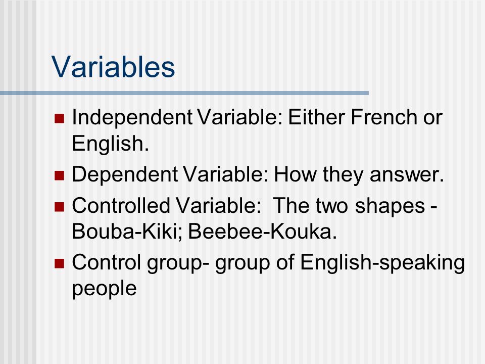 Variables Independent Variable: Either French or English.