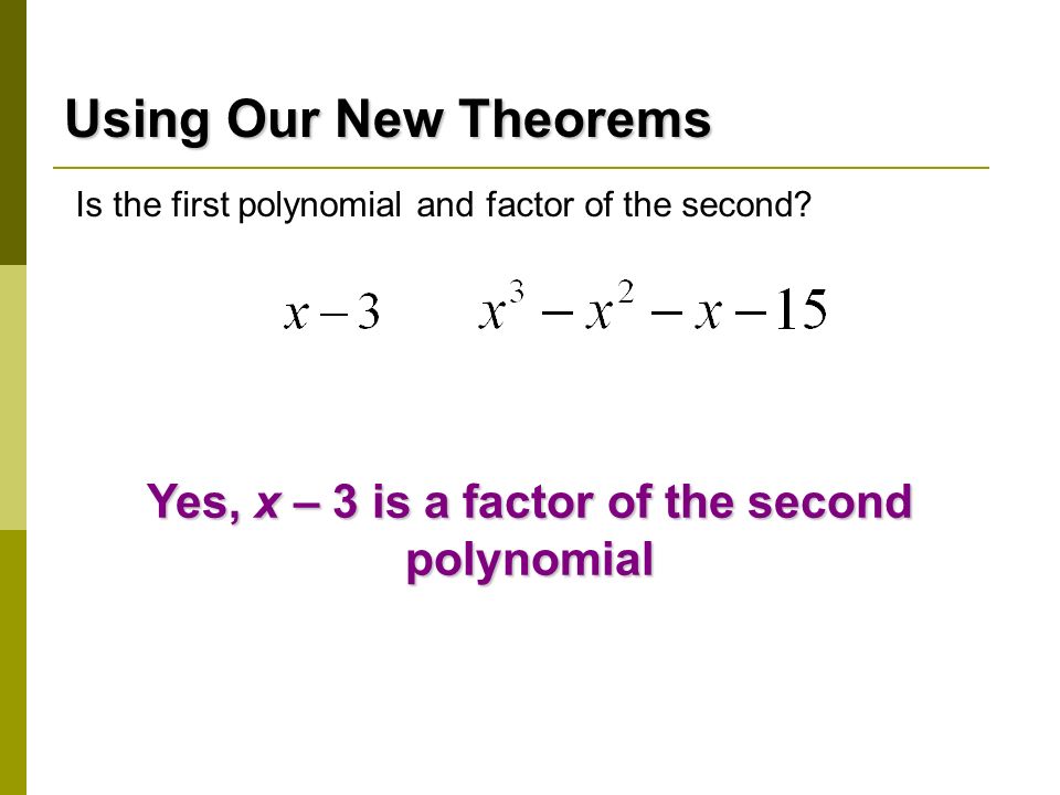 Yes, x – 3 is a factor of the second