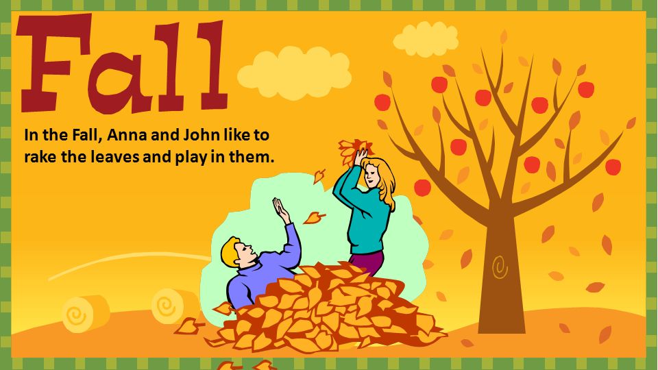 In the Fall, Anna and John like to rake the leaves and play in them.