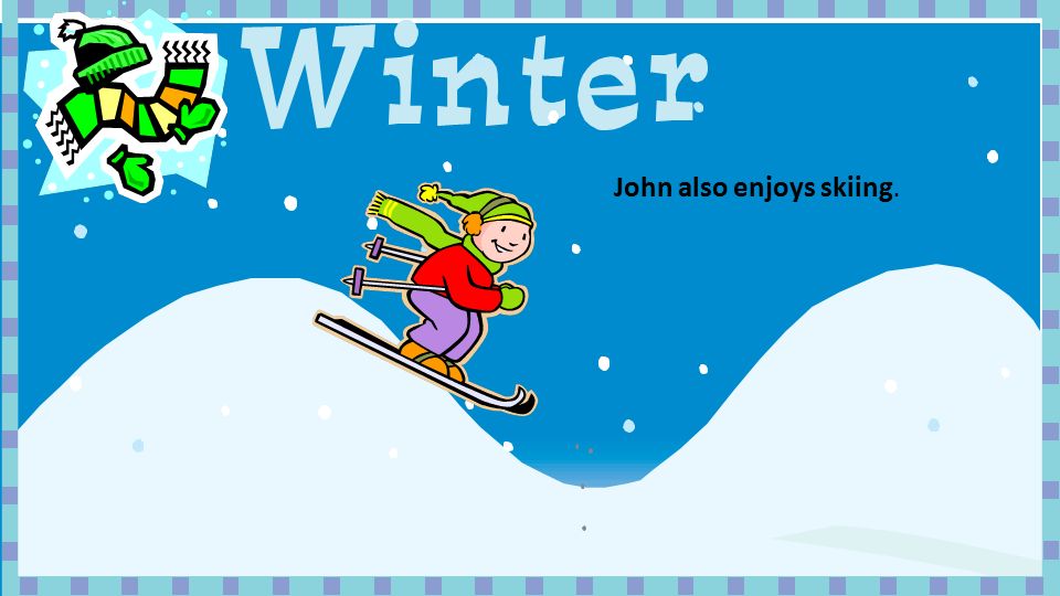 John also enjoys skiing.