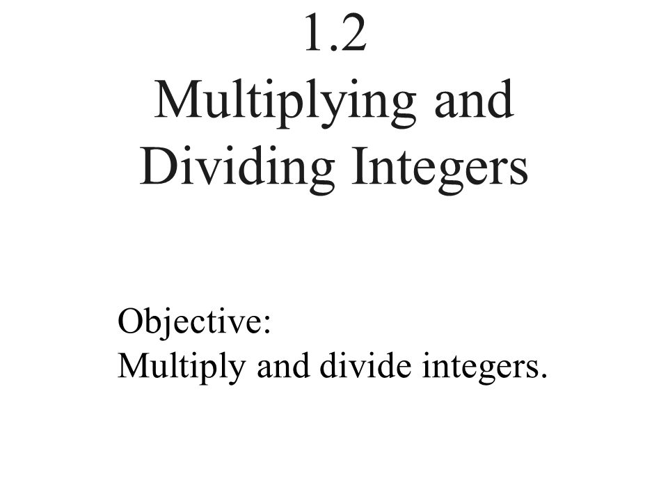 1.2 Multiplying and Dividing Integers