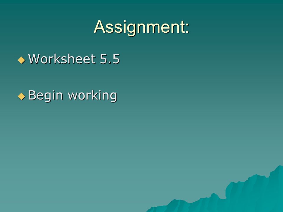 Assignment: Worksheet 5.5 Begin working