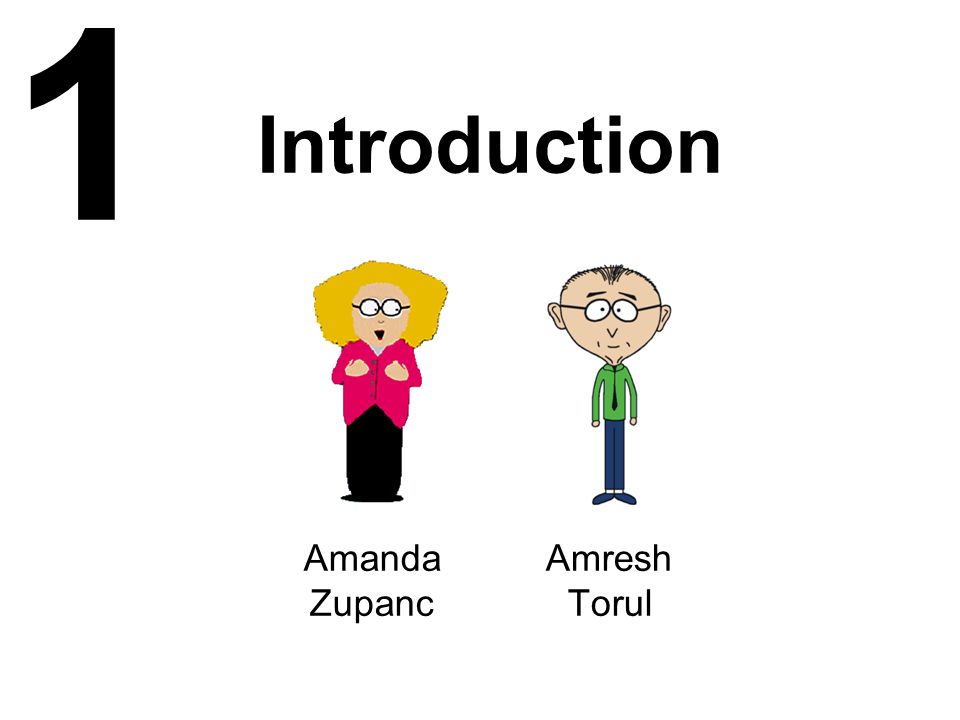 1 Introduction Amanda, then Amresh Amanda Zupanc Amresh Torul