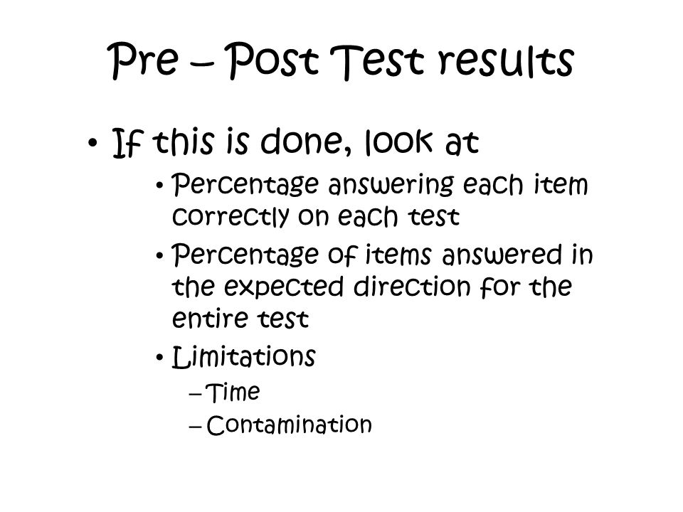 Pre – Post Test results If this is done, look at