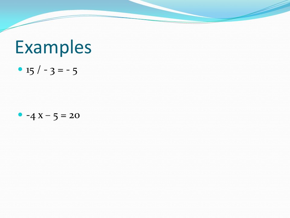 Examples 15 / - 3 = x – 5 = 20