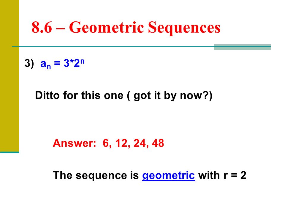 8.6 – Geometric Sequences 3) an = 3*2n