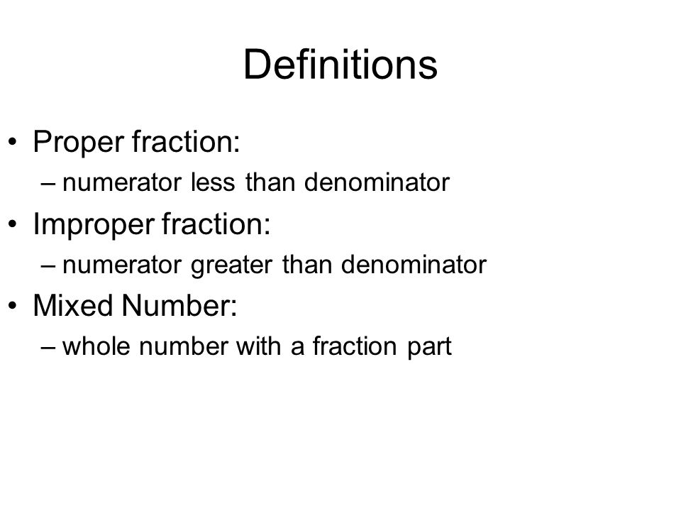 Definitions Proper fraction: Improper fraction: Mixed Number: