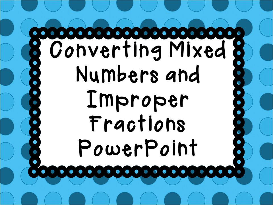 Converting Mixed Numbers and Improper Fractions PowerPoint