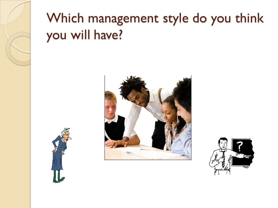 Which management style do you think you will have