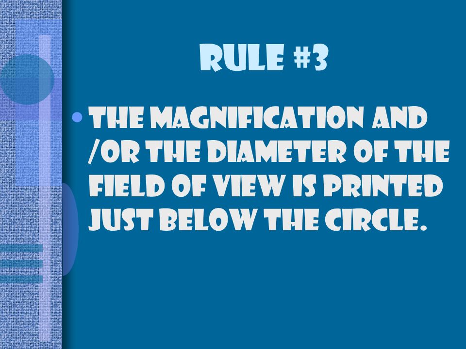 Rule #3 The magnification and /or the diameter of the field of view is printed just below the circle.