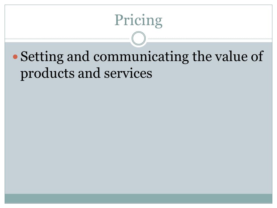 Pricing Setting and communicating the value of products and services