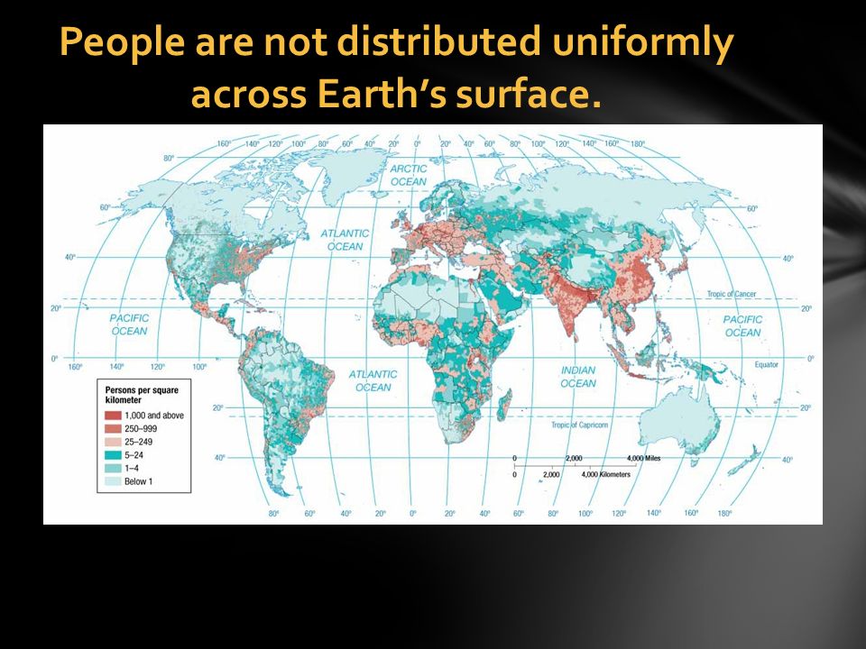 People are not distributed uniformly across Earth’s surface.
