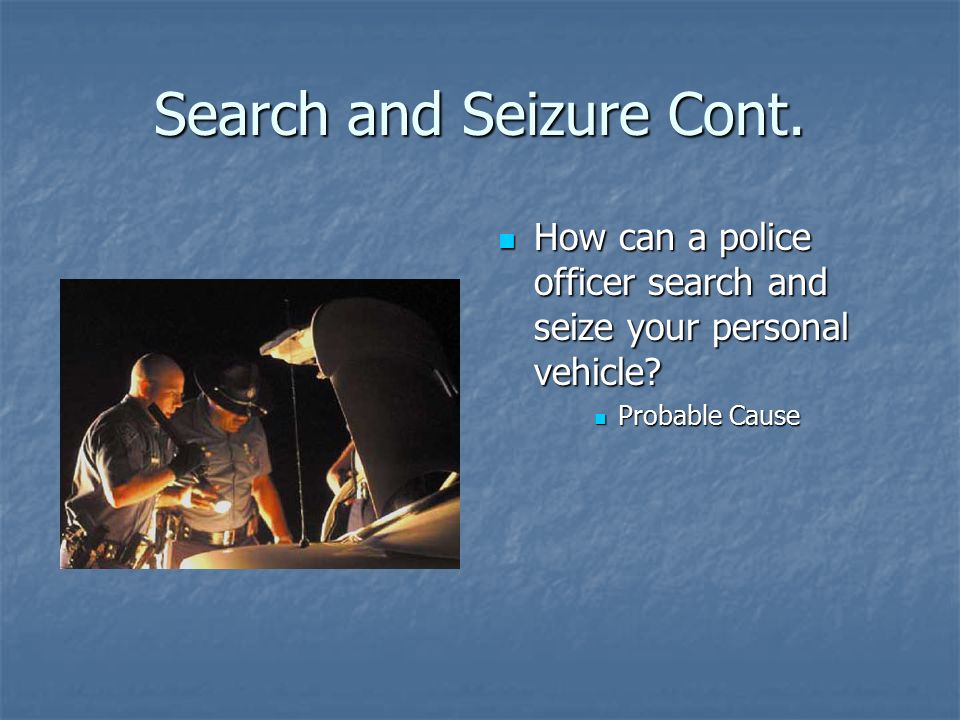 Search and Seizure Cont.