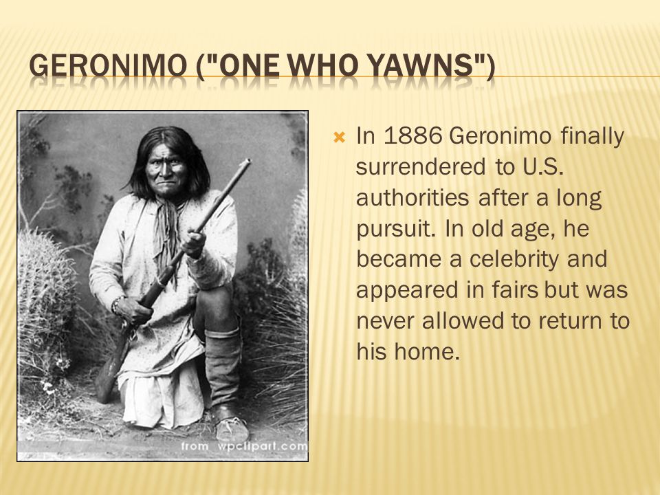 Geronimo ( one who yawns )