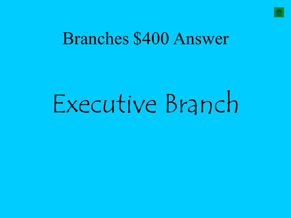 Branches $400 Answer Executive Branch