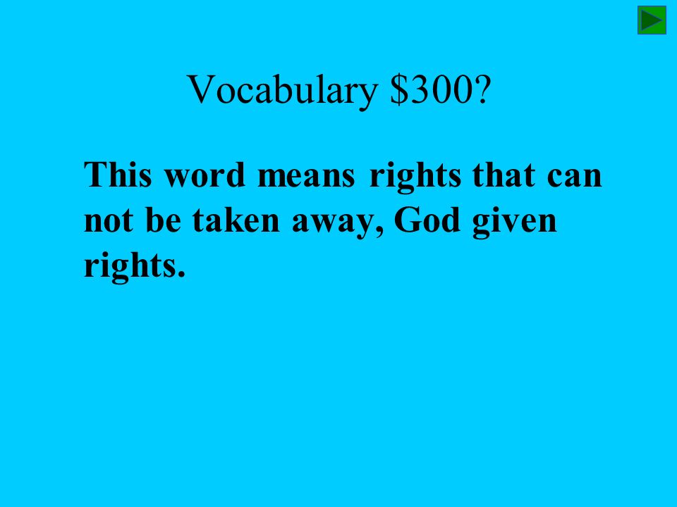 Vocabulary $300 This word means rights that can not be taken away, God given rights.