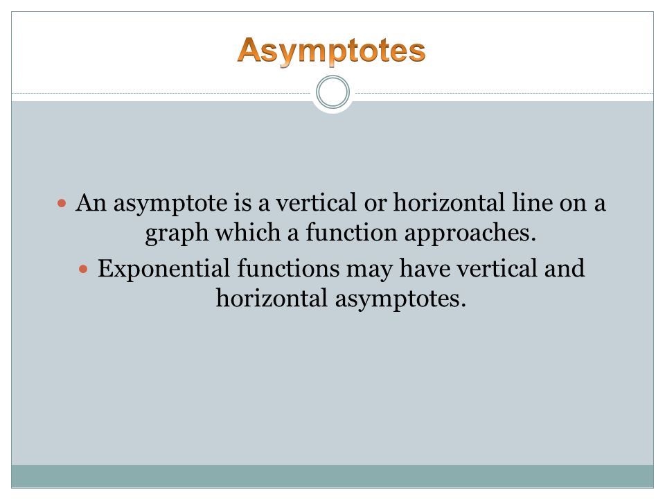 Exponential functions may have vertical and horizontal asymptotes.