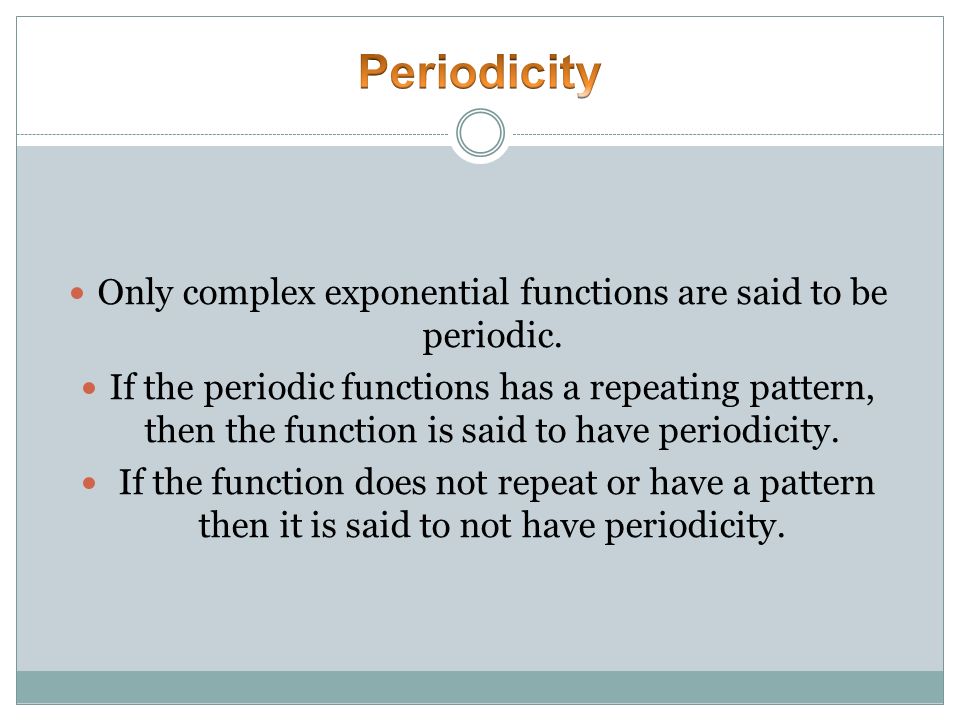 Only complex exponential functions are said to be periodic.