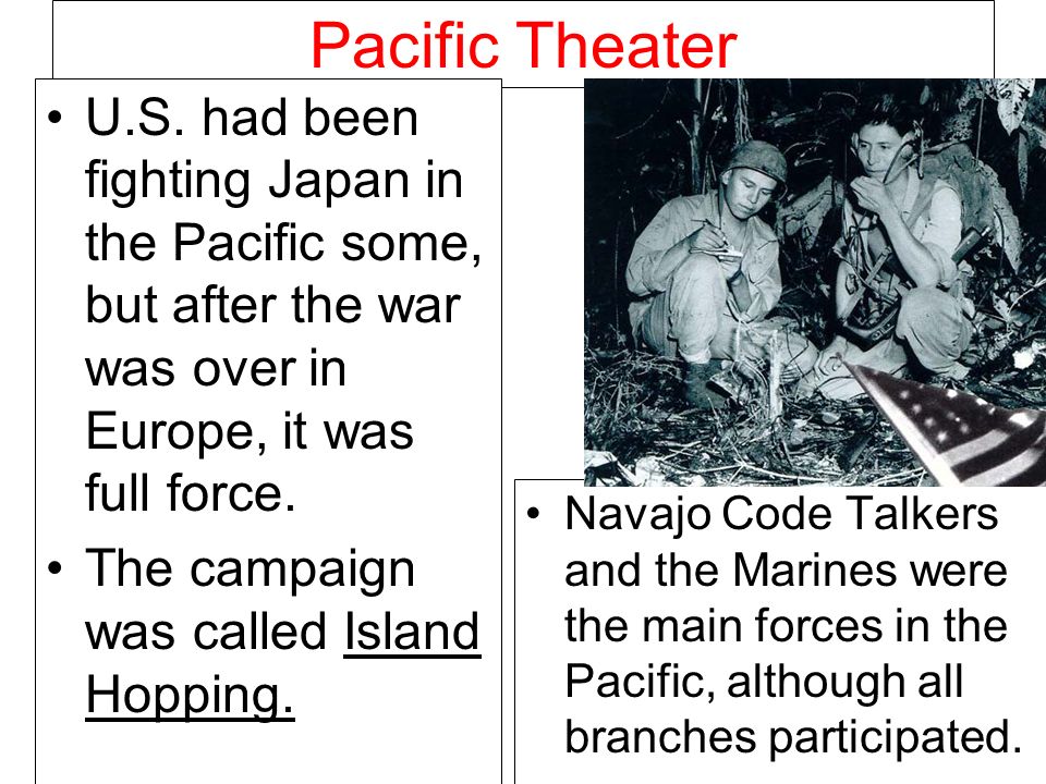 Pacific Theater U.S. had been fighting Japan in the Pacific some, but after the war was over in Europe, it was full force.