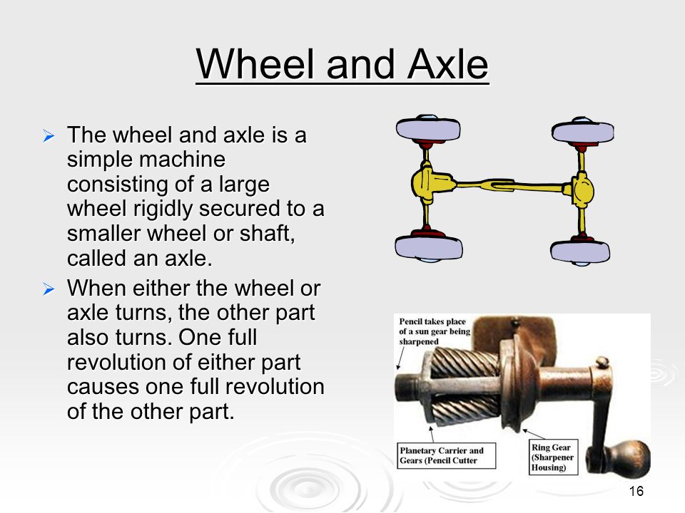 Wheel and Axle The wheel and axle is a simple machine consisting of a lar.....