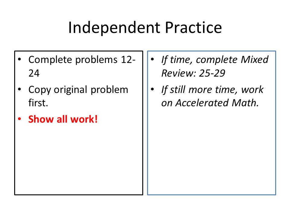 Independent Practice Complete problems 12-24