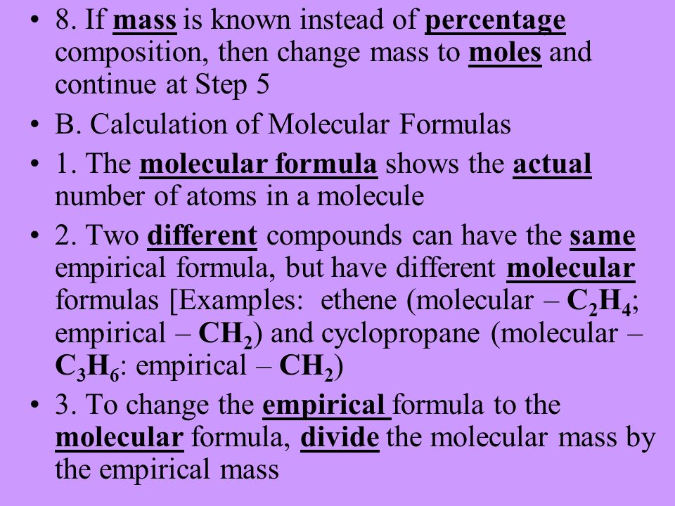 8. If mass is known instead of percentage composition, then change mass to moles and continue at Step 5