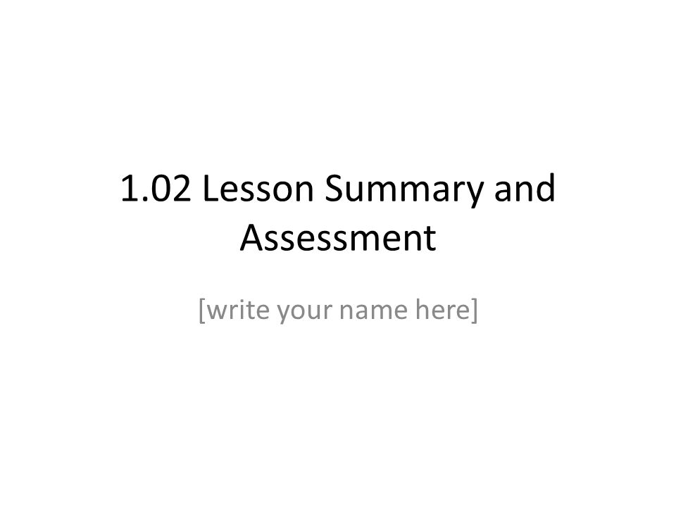 1.02 Lesson Summary and Assessment