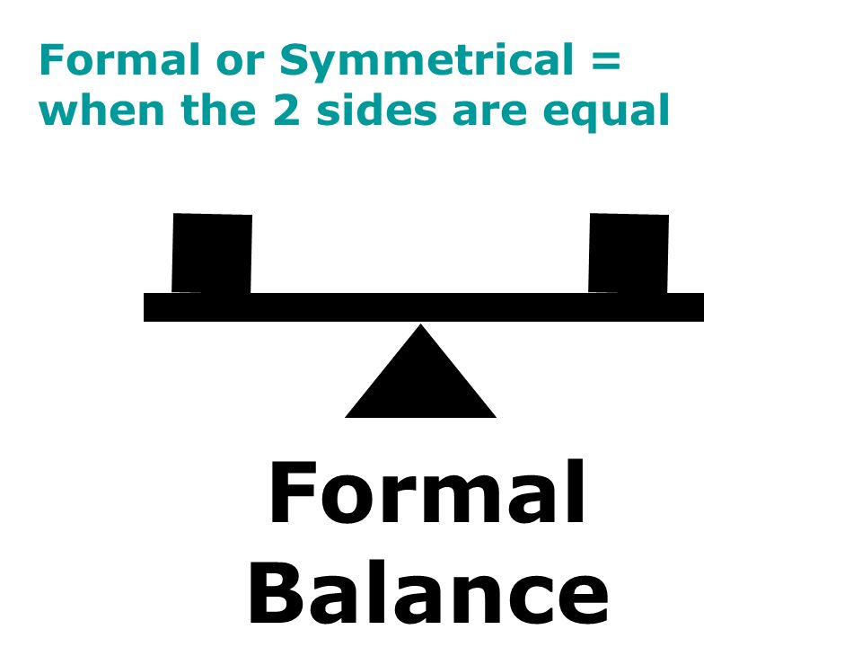 Formal or Symmetrical =