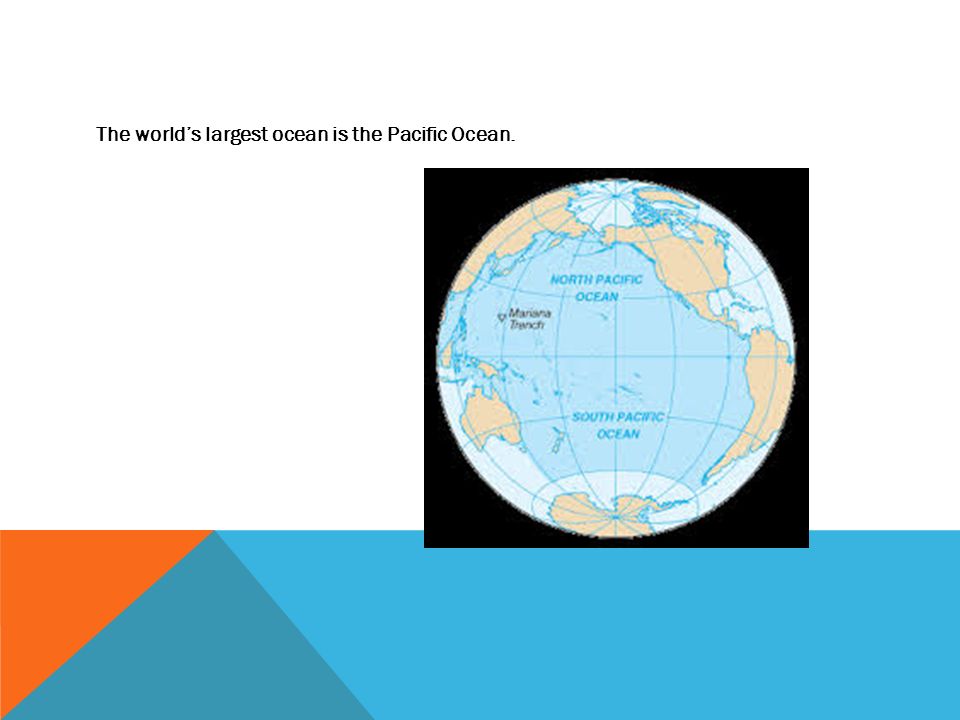The world’s largest ocean is the Pacific Ocean.