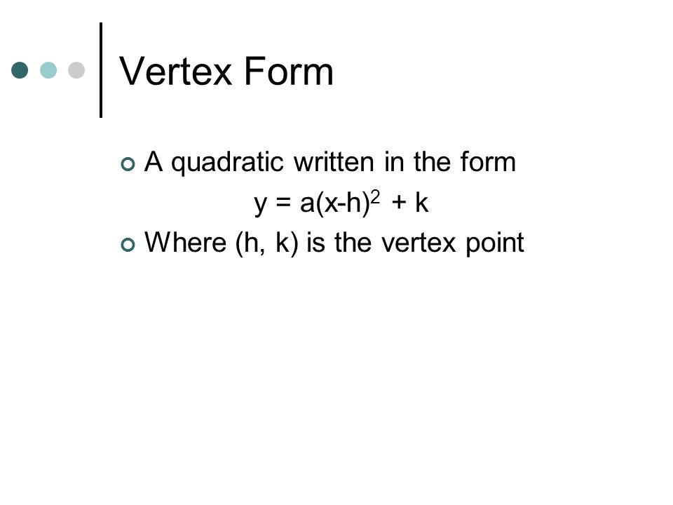 Vertex Form A quadratic written in the form y = a(x-h)2 + k