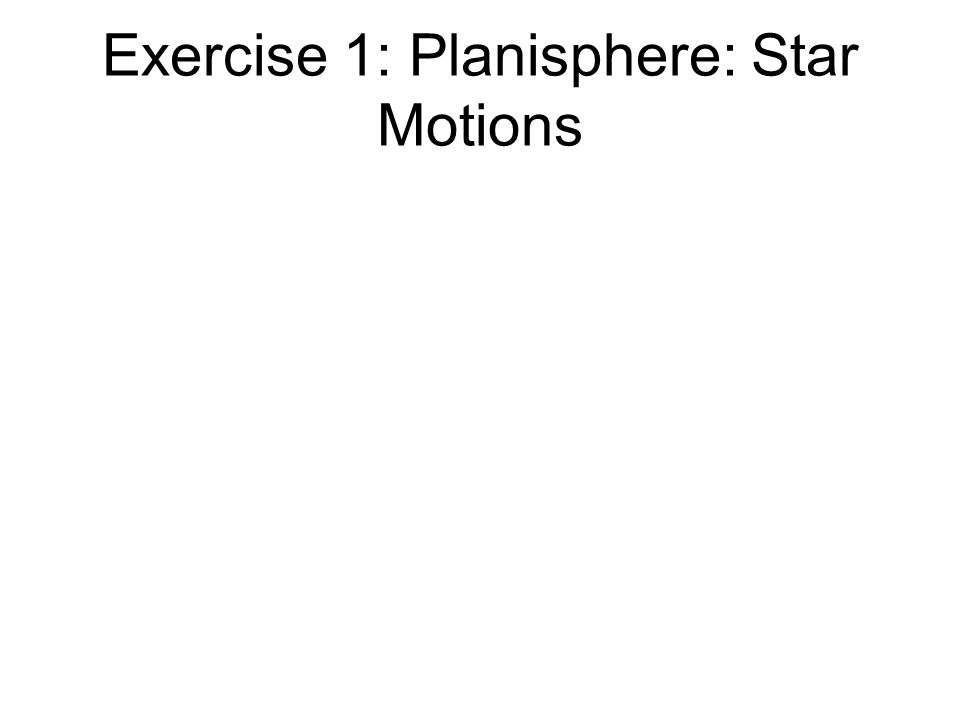 Exercise 1: Planisphere: Star Motions