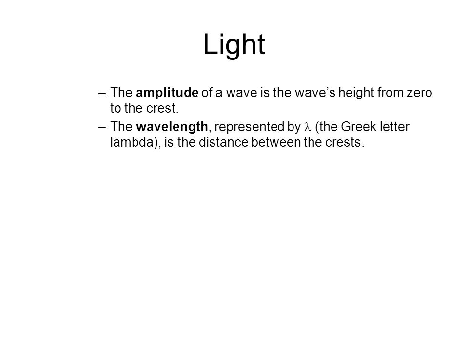 5.3 Light. The amplitude of a wave is the wave’s height from zero to the crest.