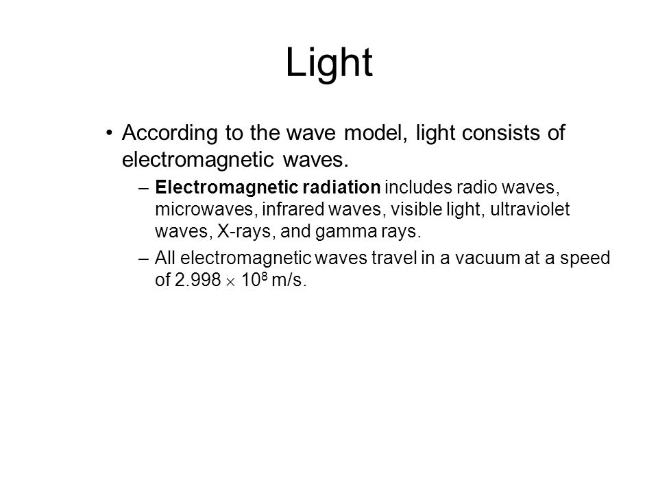5.3 Light. According to the wave model, light consists of electromagnetic waves.