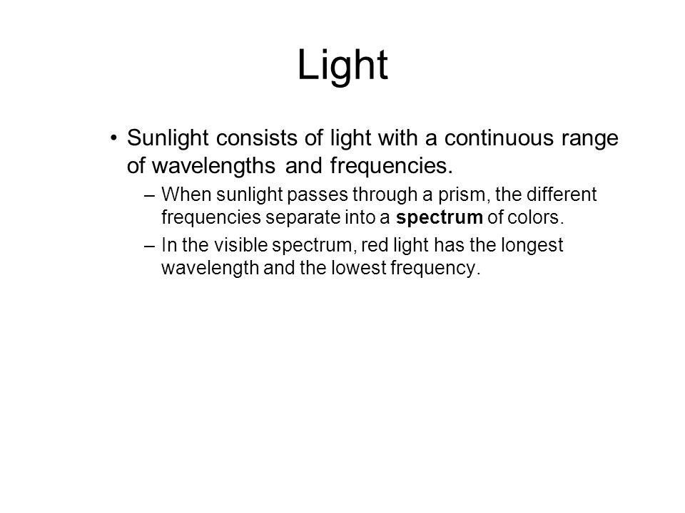 5.3 Light. Sunlight consists of light with a continuous range of wavelengths and frequencies.