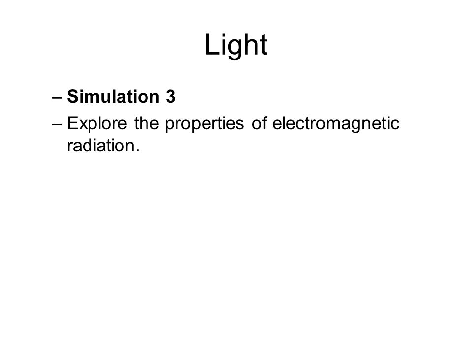 Light Simulation 3 Explore the properties of electromagnetic radiation.