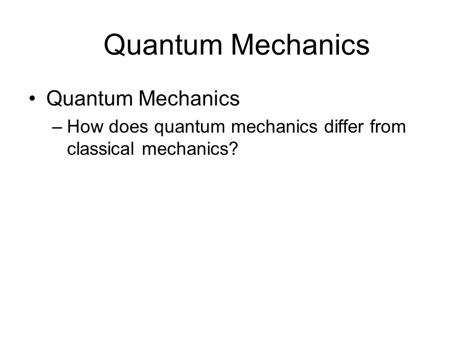 Quantum Mechanics Quantum Mechanics