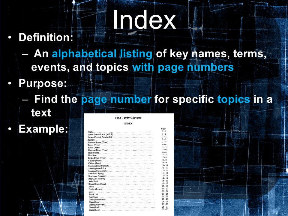 Index Definition: An alphabetical listing of key names, terms, events, and topics with page numbers.