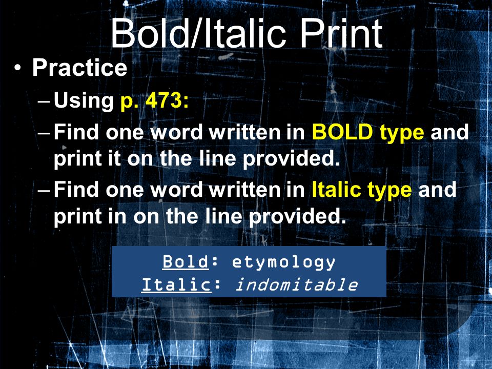 Bold/Italic Print Practice Using p. 473: