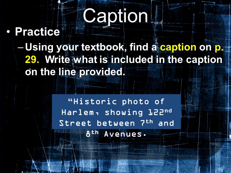 Caption Practice. Using your textbook, find a caption on p. 29. Write what is included in the caption on the line provided.