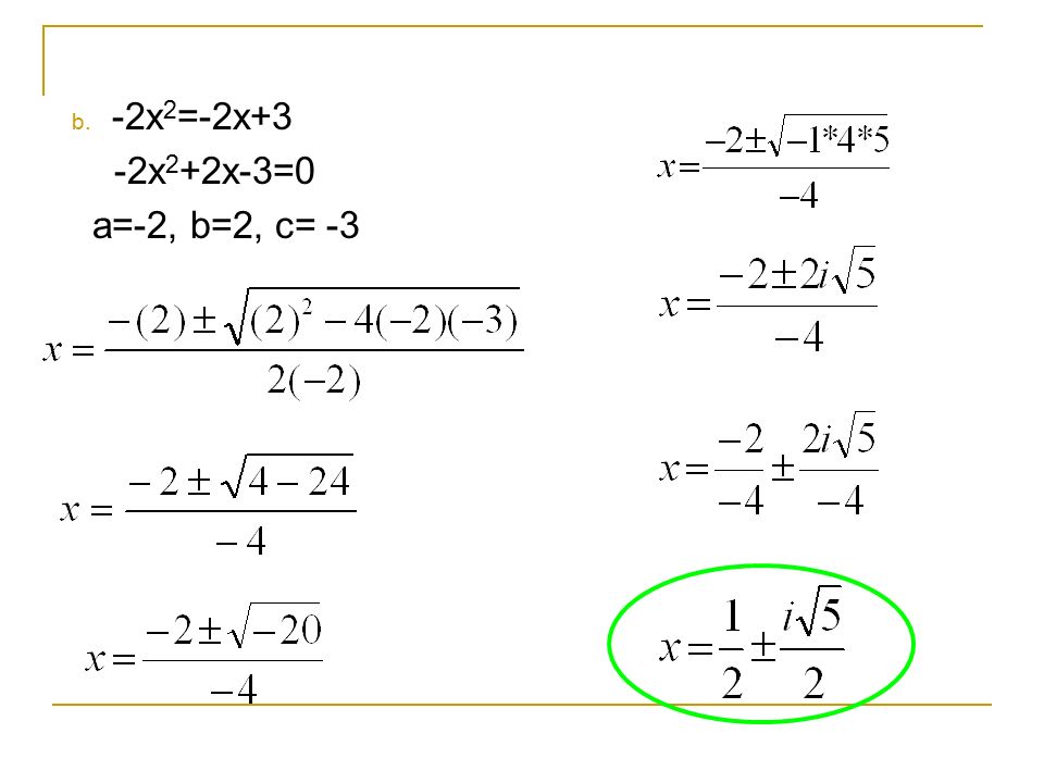 b. -2x2=-2x+3 -2x2+2x-3=0 a=-2, b=2, c= -3