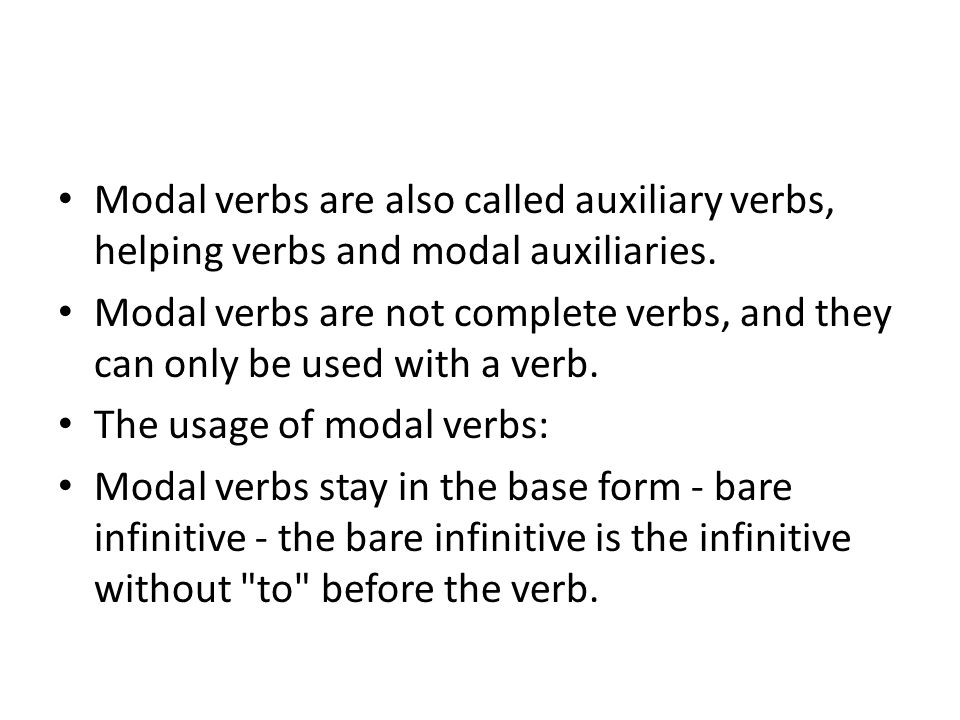Modal verbs are also called auxiliary verbs, helping verbs and modal auxiliaries.