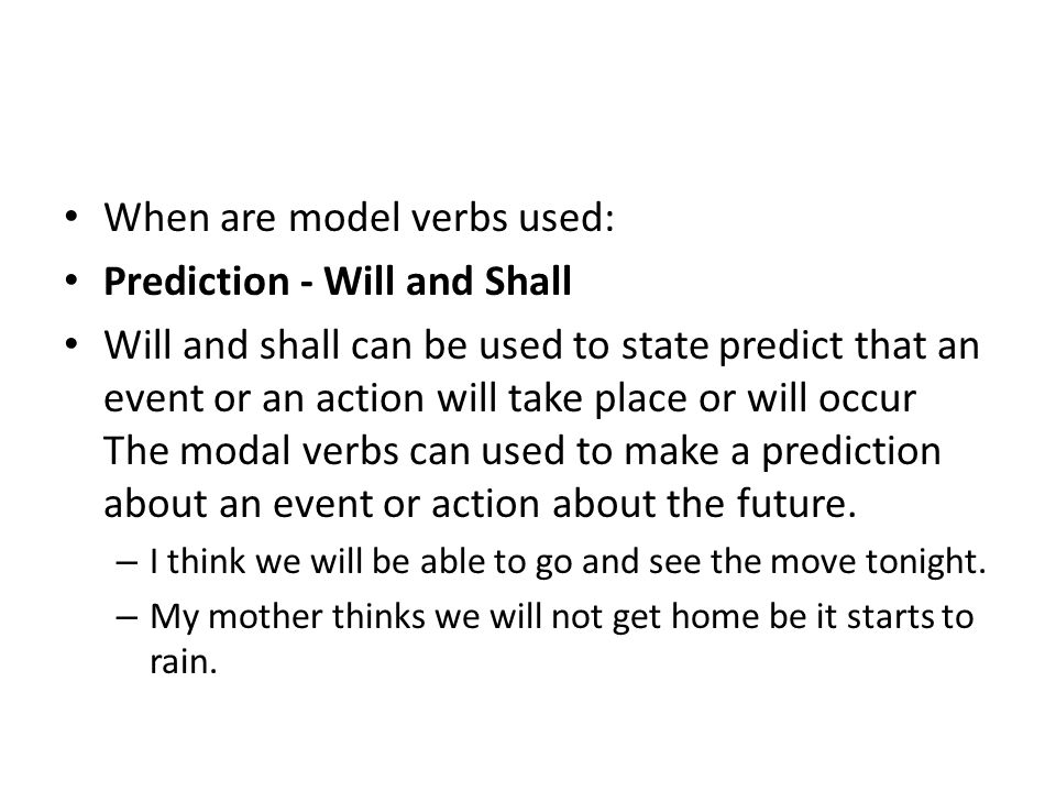 When are model verbs used: Prediction - Will and Shall