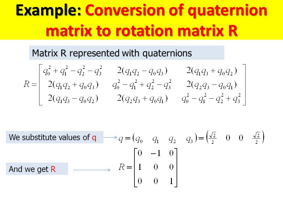Example: Conversion of quaternion matrix to rotation matrix R
