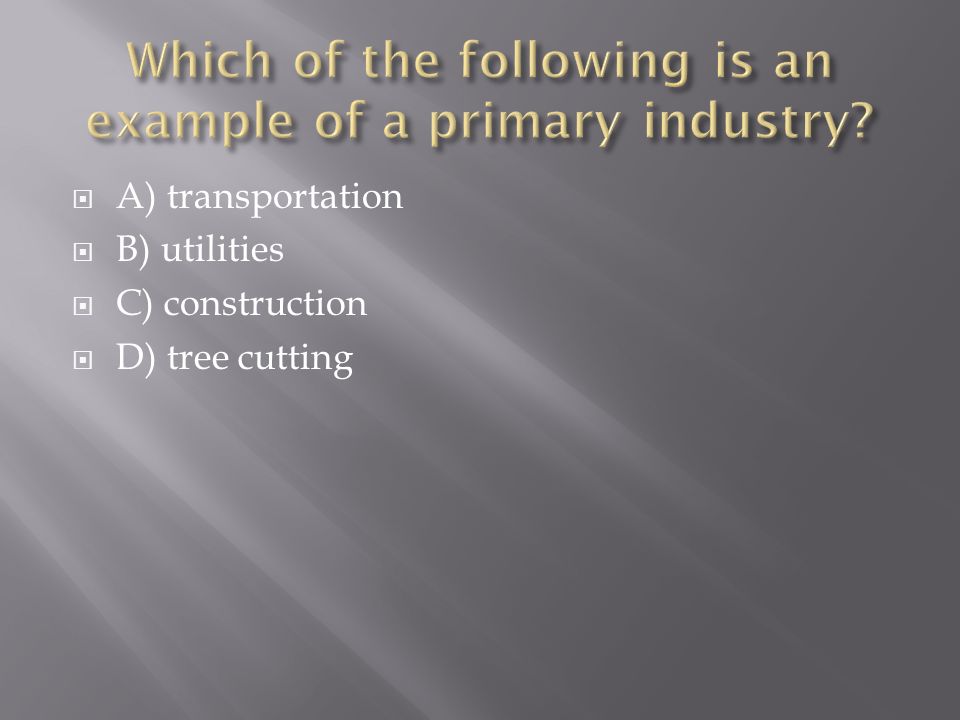 Which of the following is an example of a primary industry