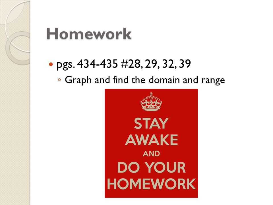 Homework pgs #28, 29, 32, 39 Graph and find the domain and range