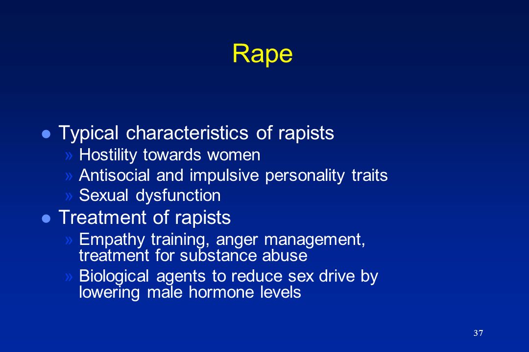 Rape Typical characteristics of rapists Treatment of rapists