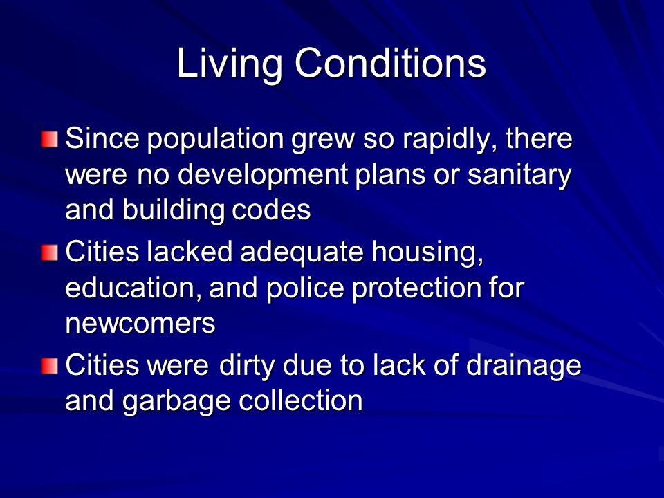 Living Conditions Since population grew so rapidly, there were no development plans or sanitary and building codes.