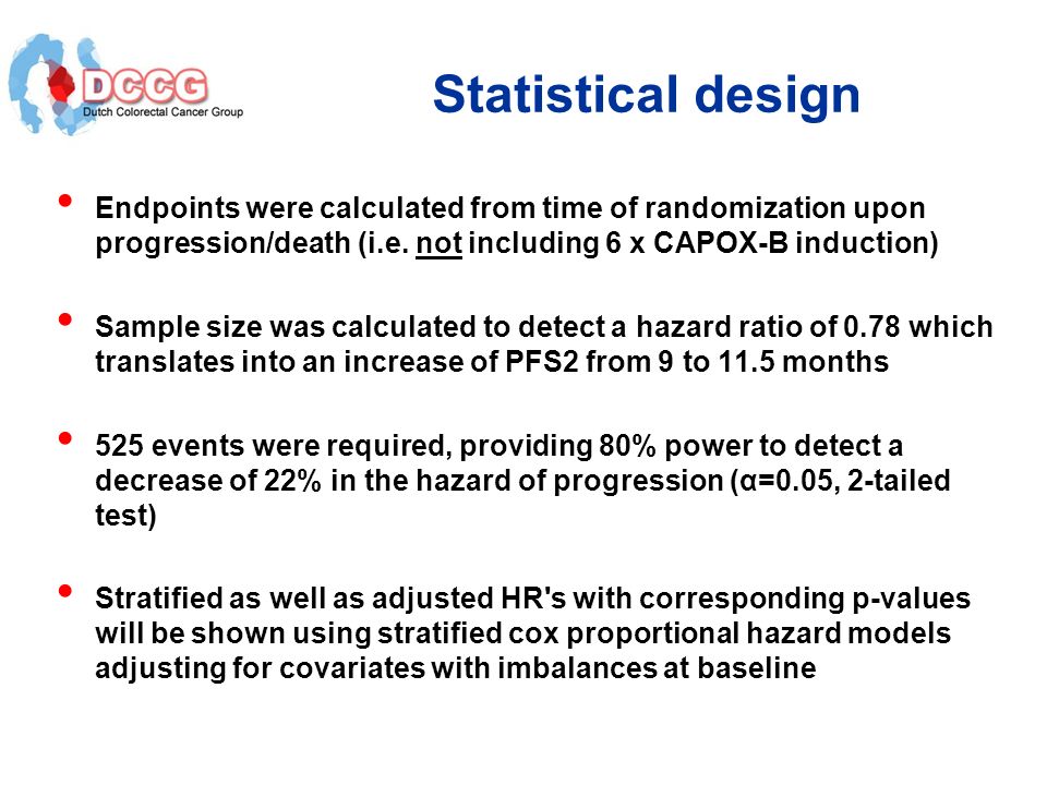Statistical design Endpoints were calculated from time of randomization upon progression/death (i.e. not including 6 x CAPOX-B induction)