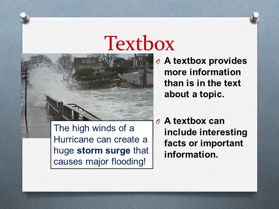 Textbox A textbox provides more information than is in the text about a topic. A textbox can include interesting facts or important information.