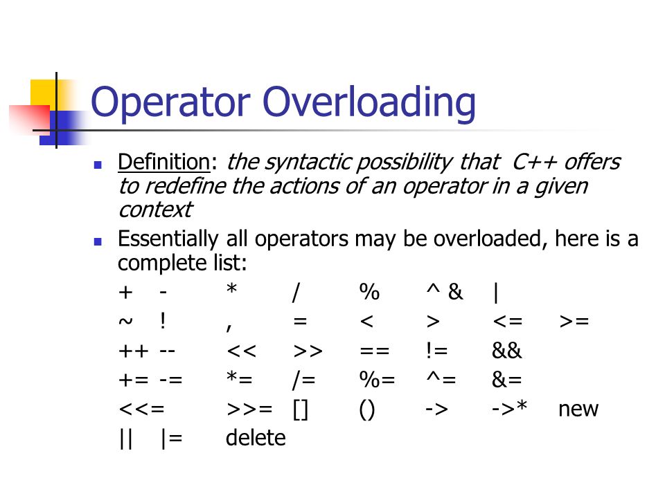 Operator Overloading Like most languages, C++ supports a set of